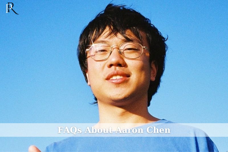 FAQ about Aaron Chen