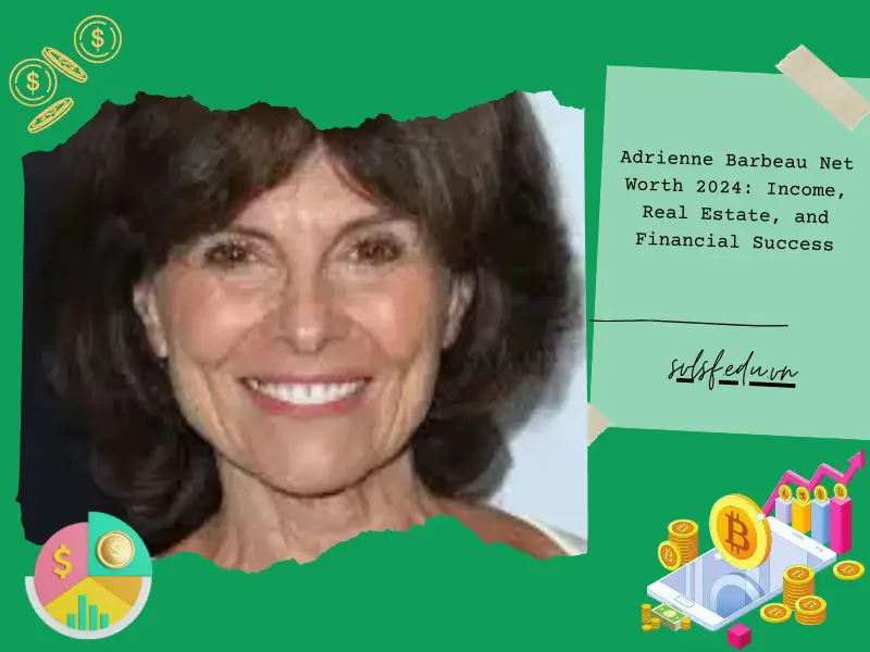 Adrienne Barbeau Net Worth 2024: Income, Real Estate, and Financial Success