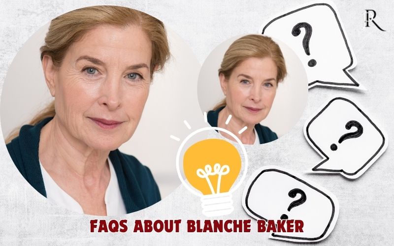 Frequently asked questions about Blanche Baker