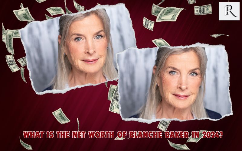 What is Blanche Baker's net worth in 2024