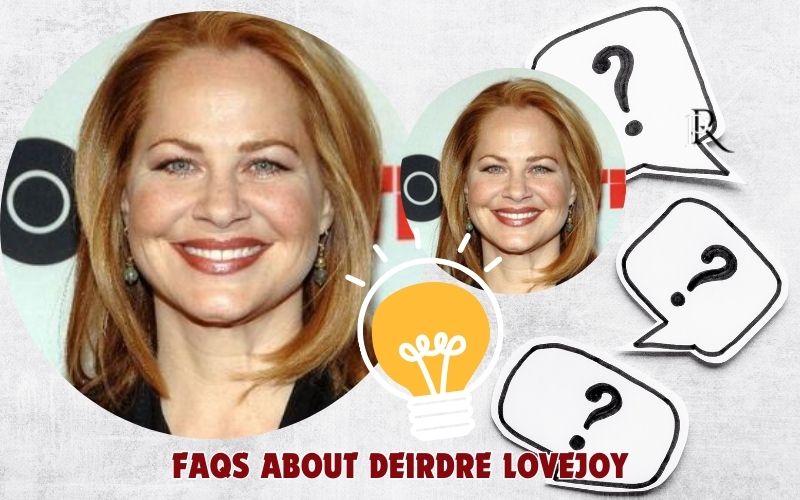 Frequently asked questions about Deirdre Lovejoy