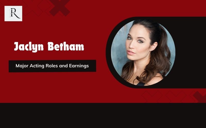Jaclyn Betham's main acting roles and earnings