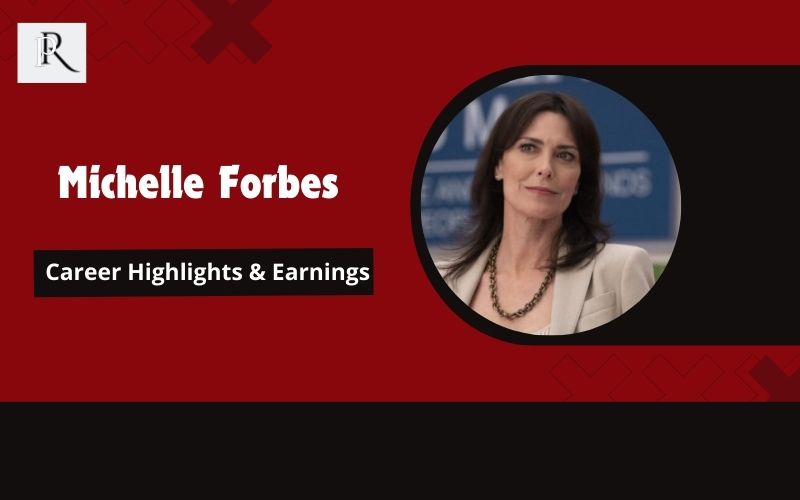 Career highlights and income of Michelle Forbes