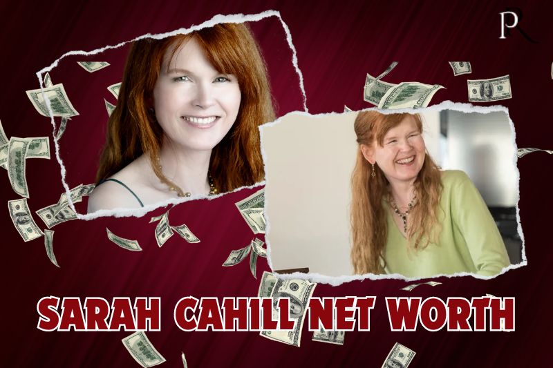 What is Sarah Cahill's net worth in 2024