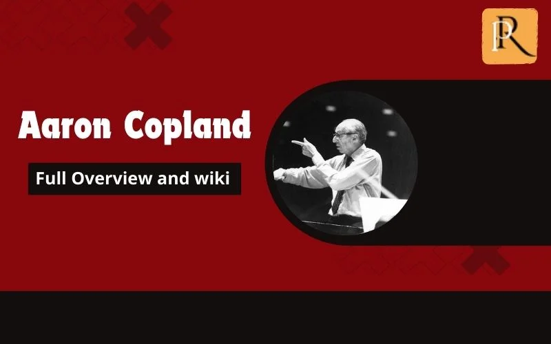 Aaron Copland Overview and Wiki