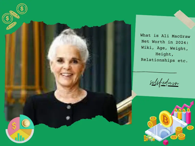 What is Ali MacGraw Net Worth in 2024: Wiki, Age, Weight, Height, Relationships etc.
