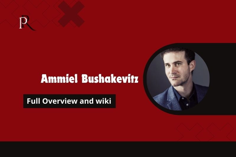 Ammiel Bushakevitz Full overview and Wiki
