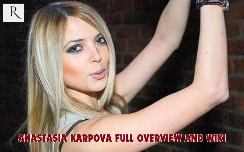 Anastasia Karpova Full overview and Wiki