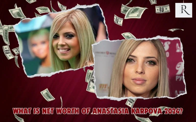What is Anastasia Karpova's net worth in 2024