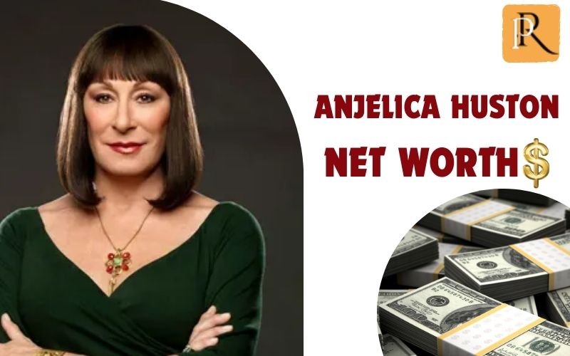 What is Anjelica Huston's net worth in 2024