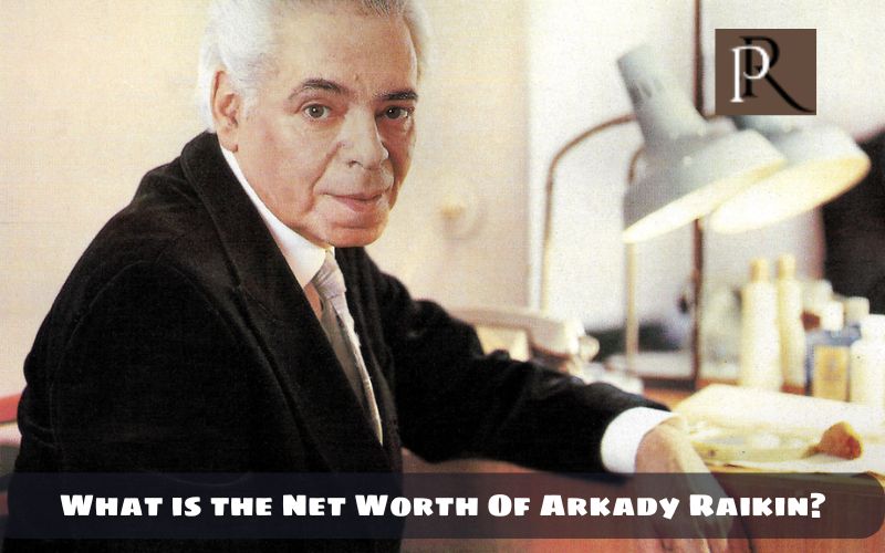 What is Arkady Raikin's net worth in 2024