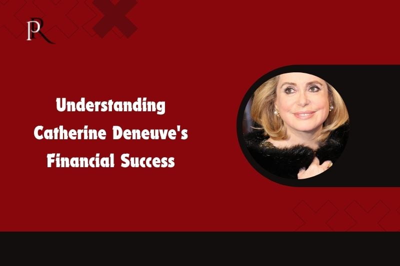 Understanding Catherine Deneuve's financial success