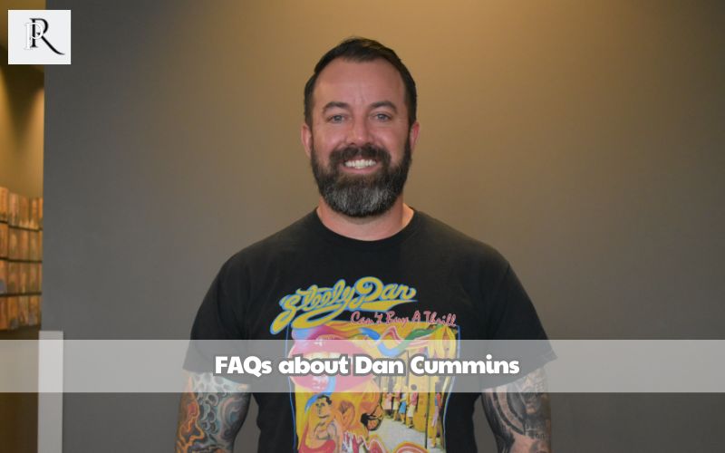 Frequently asked questions about Dan Cummins