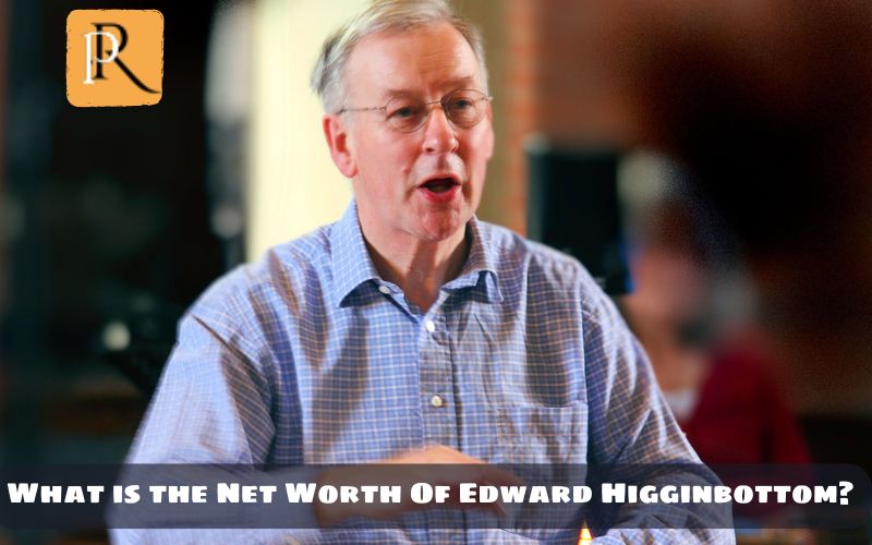 What is Edward Higginsbottom's net worth in 2024