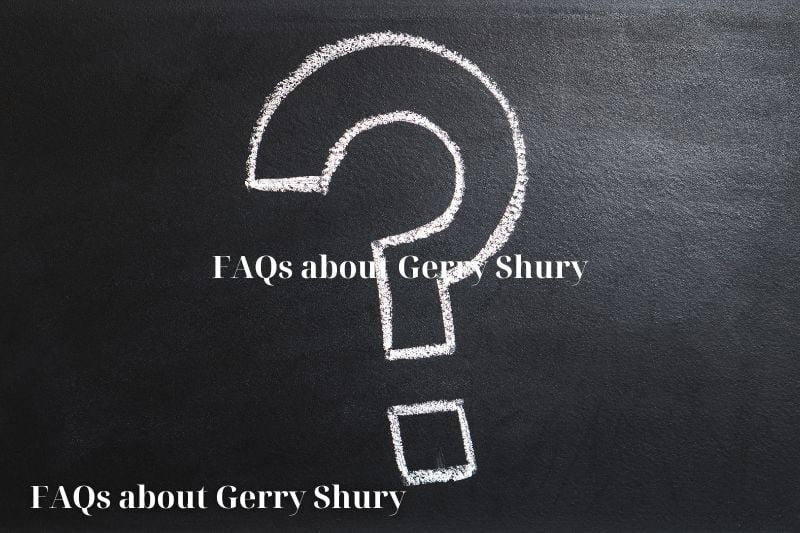 Frequently asked questions about Gerry Shury