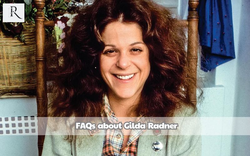 Frequently asked questions about Gilda Radner