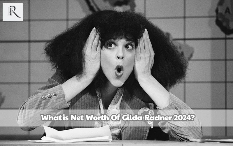 What is Gilda Radner's net worth in 2024