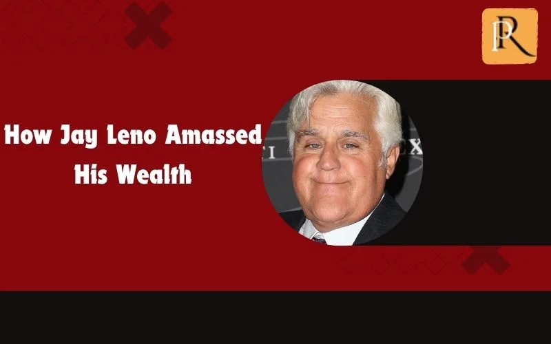 How Jay Leno accumulated his wealth