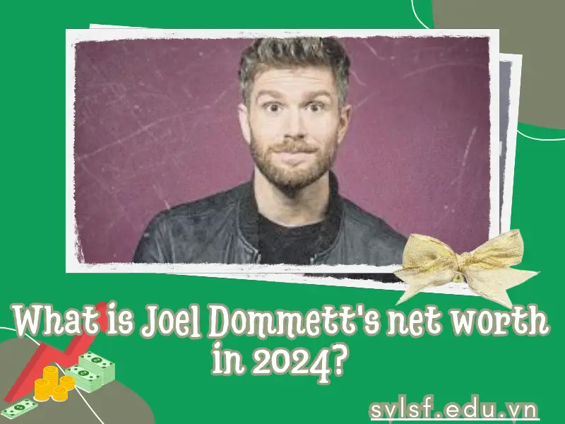 What is Joel Dommett's net worth in 2024?
