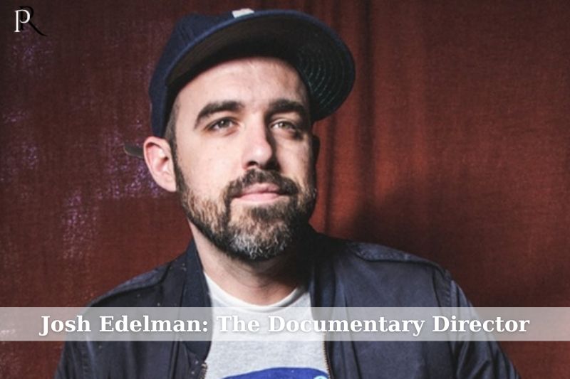 Josh Edelman Directs documentary