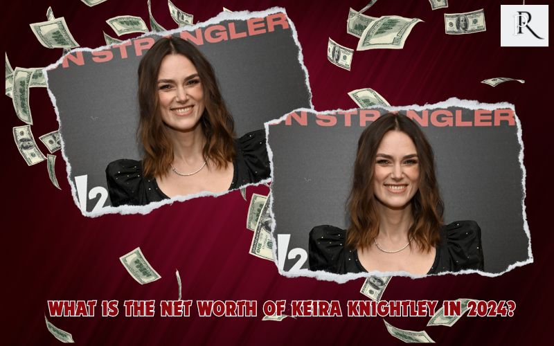 What is Keira Knightley's net worth in 2024