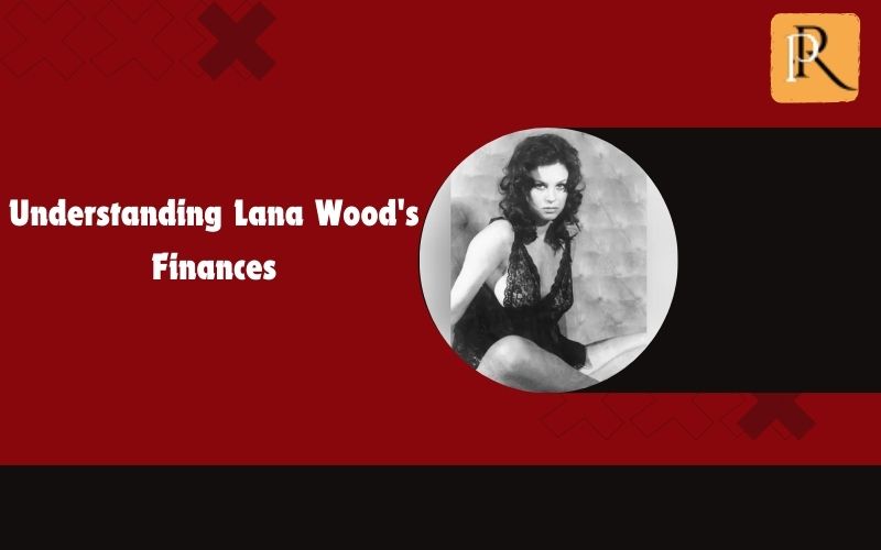 Find out Lana Wood's finances