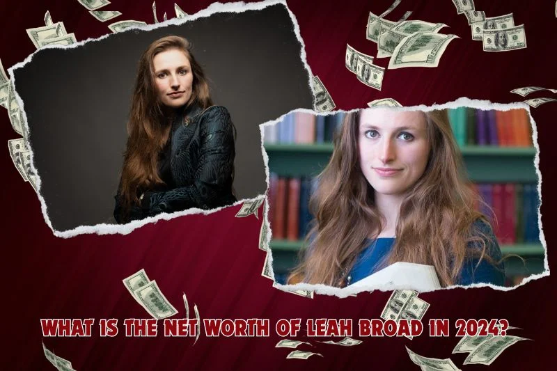 What is Leah Broad's net worth in 2024?