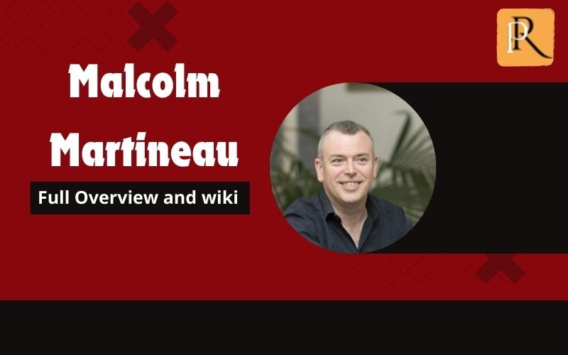 Malcolm Martineau Overview and Wiki