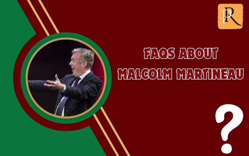 Frequently asked questions about Malcolm Martineau