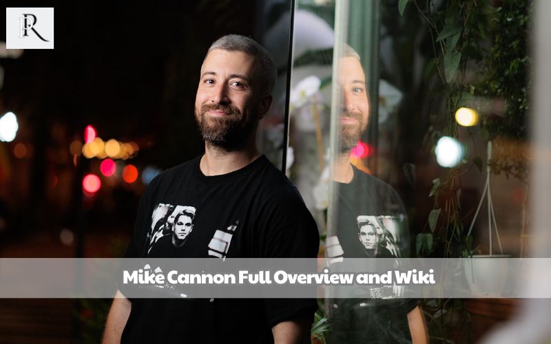 Mike Cannon Full Overview and Wiki