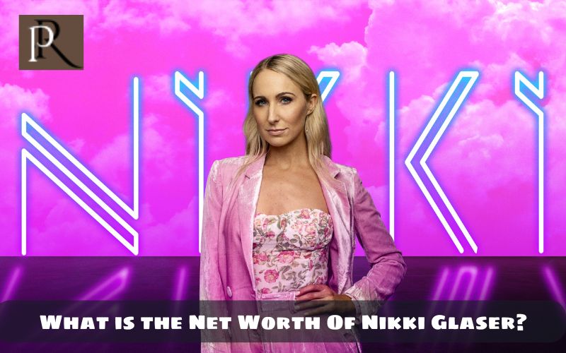What is Nikki Glaser's net worth in 2024