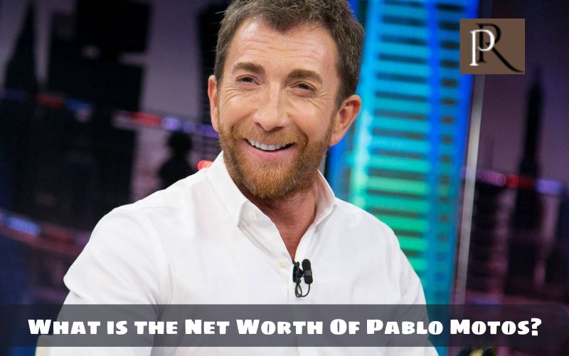 What is Pablo Motos net worth in 2024