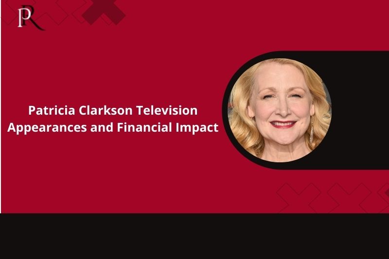 Patricia Clarkson Television appearances and financial impact