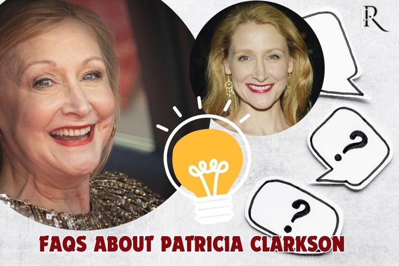 What is Patricia Clarkson's most famous role?