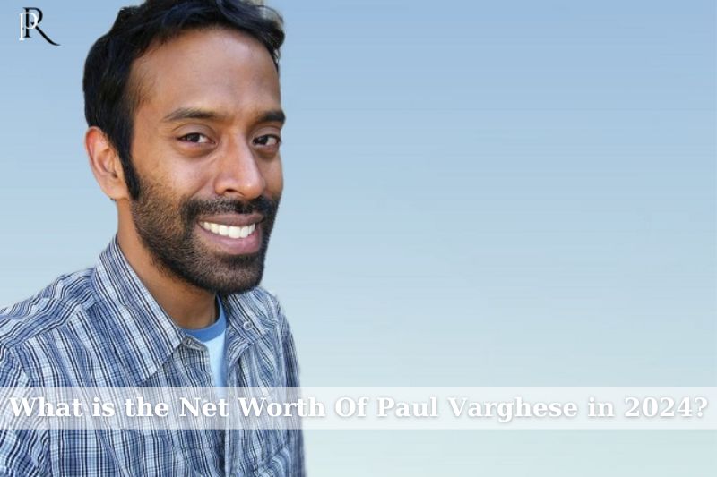 What is Paul Varghese's net worth in 2024