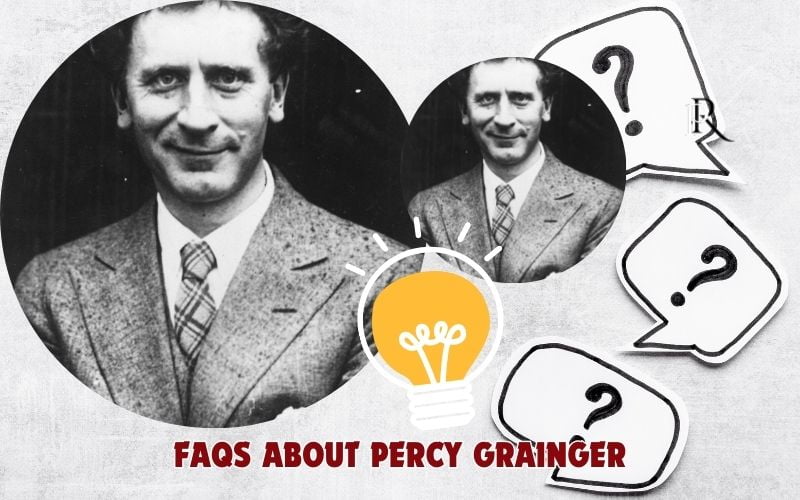 Frequently asked questions about Percy Grainger
