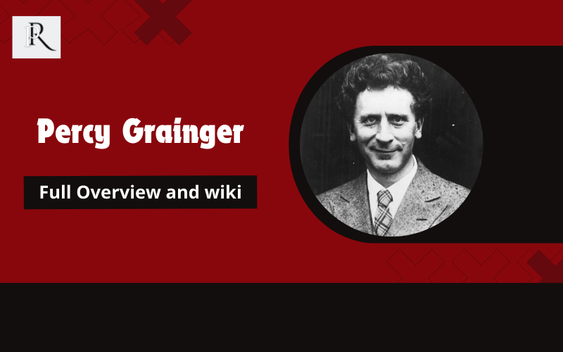 Percy Grainger Full Overview and Wiki