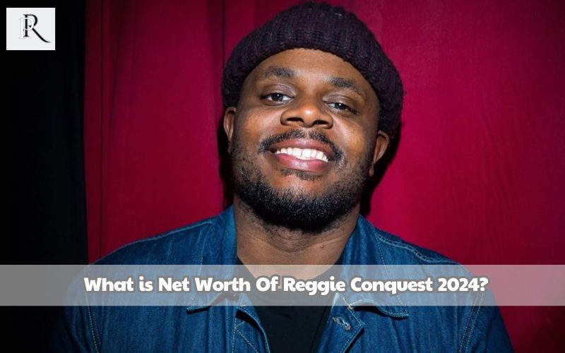 What is Reggie Conquest net worth 2024