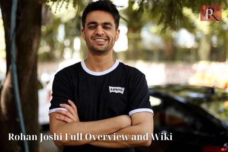 Rohan Joshi Full Overview and Wiki