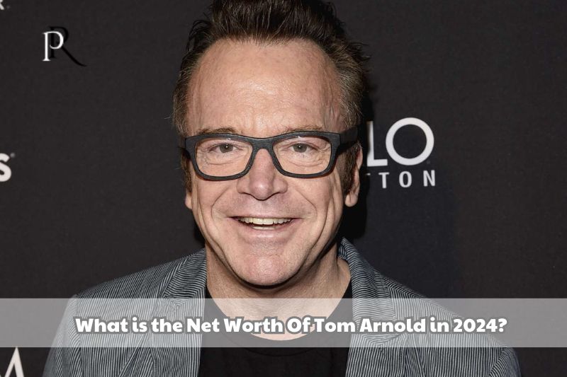 What is Tom Arnold's net worth in 2024?