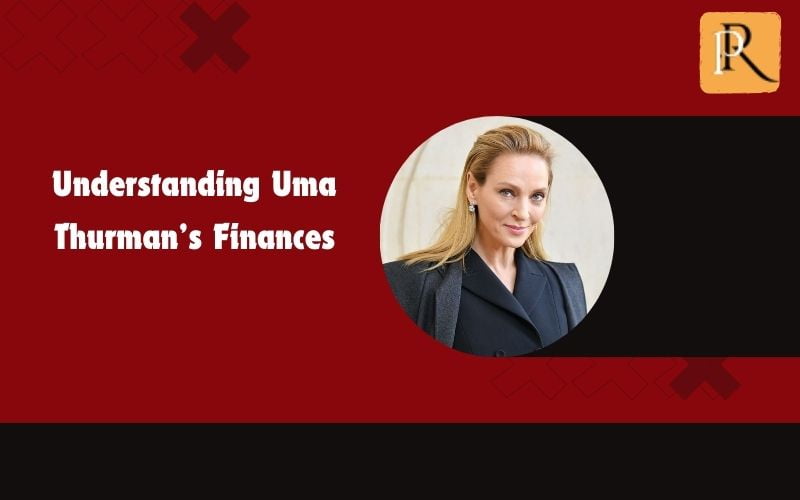 Understanding Uma Thurman's finances