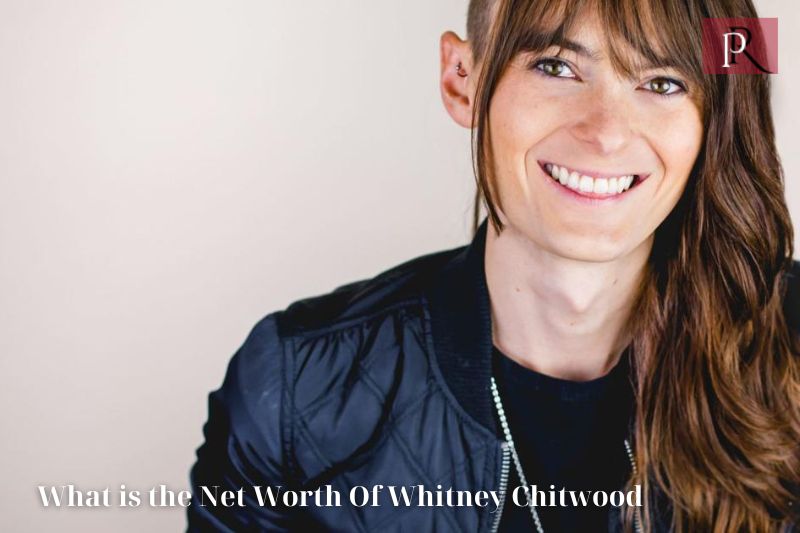 What is Whitney Chitwood's net worth in 2024?