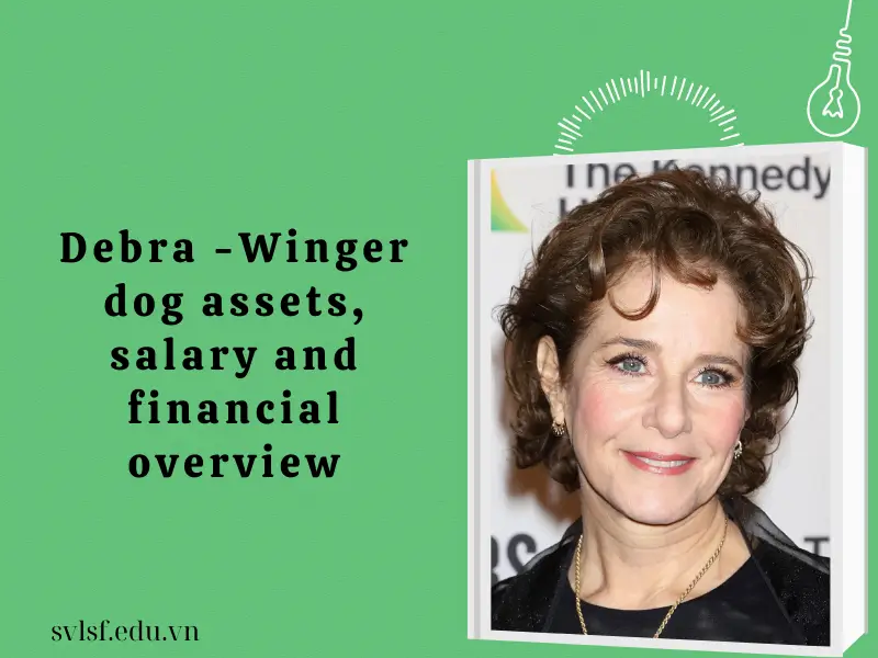 Debra -Winger dog assets, salary and financial overview