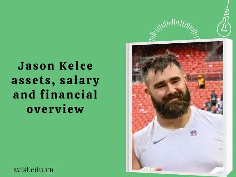Jason Kelce assets, salary and financial overview
