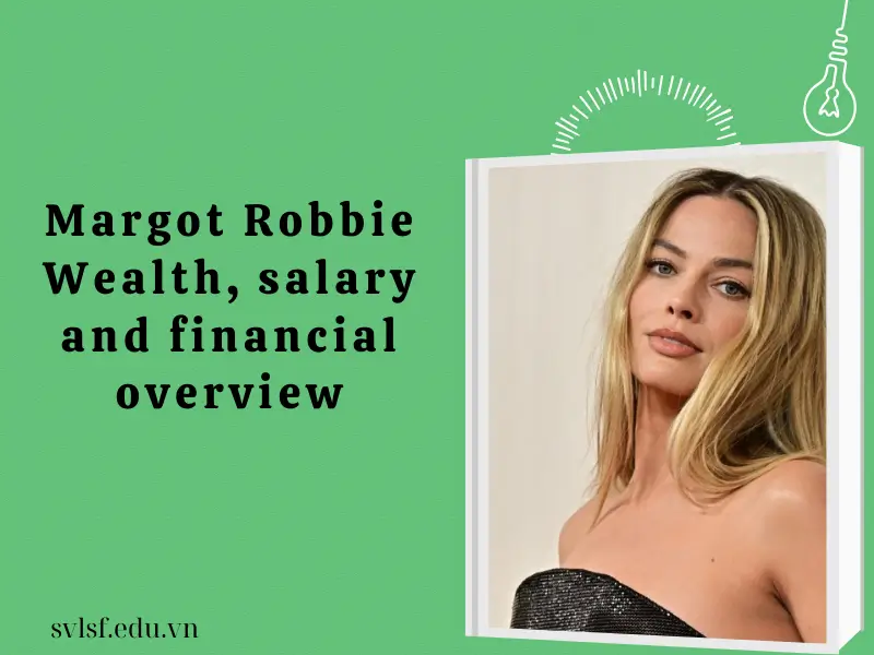 Margot Robbie Wealth, salary and financial overview