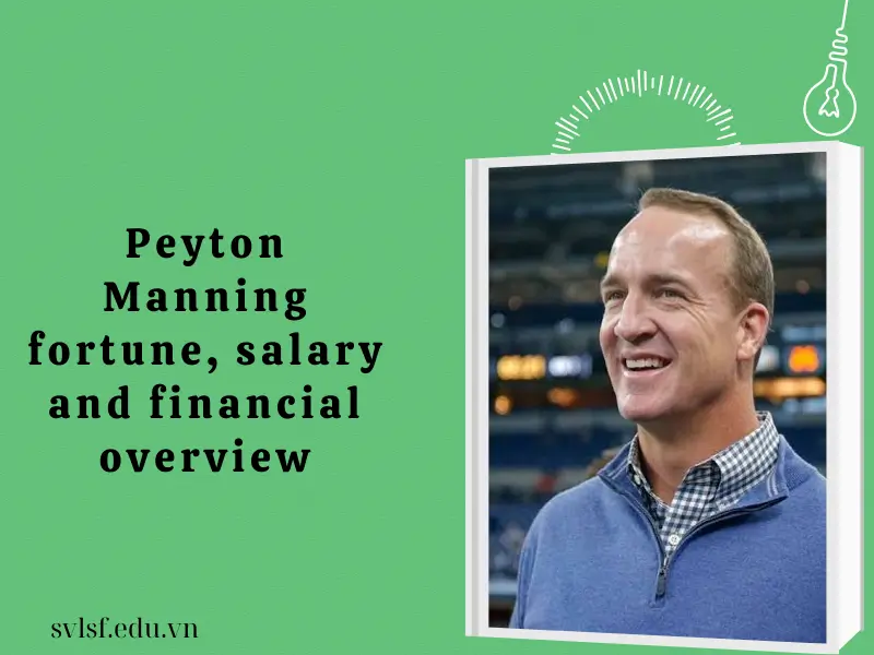 Peyton Manning fortune, salary and financial overview