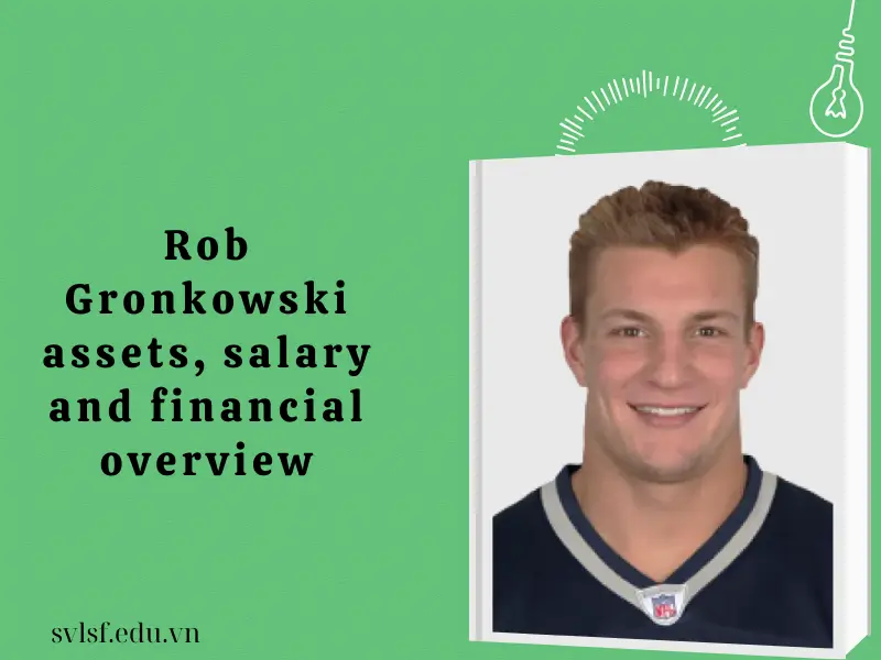Rob Gronkowski assets, salary and financial overview