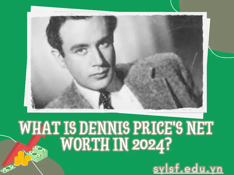 What is Dennis Price's net worth in 2024?