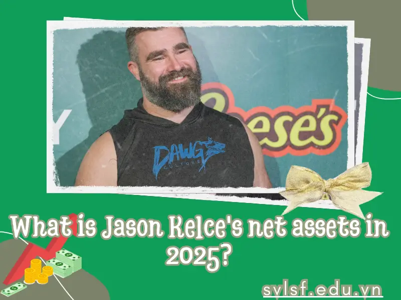 What is Jason Kelce's net assets in 2025?