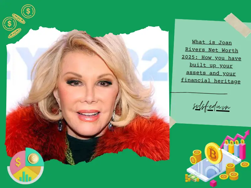 What is Joan Rivers Net Worth 2025: How you have built up your assets and your financial heritage